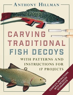 Anthony Hillman - Carving Traditional Fish Decoys, Häftad. Tillgänglighet: Lägg i varukorg