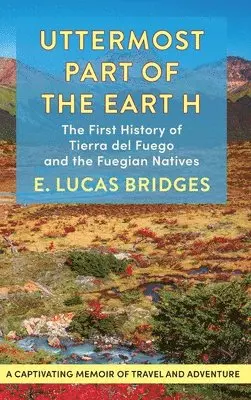 E Lucas Bridges - Uttermost Part of the Earth, Inbunden. Tillgänglighet: Lägg i varukorg