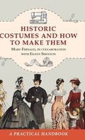 Historic Costumes and How to Make Them (Dover Fashion and Costumes)