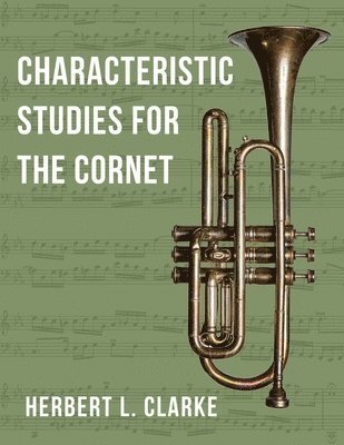 Herbert L Clarke - O2281 - Characteristic Studies for the Cornet (TROMPETTE), Häftad