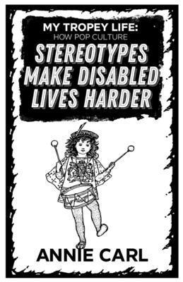 Annie Carl - My Tropey Life: How Pop Culture Stereotypes Make Disabled Lives Harder, Häftad. Tillgänglighet: Tillfälligt slut