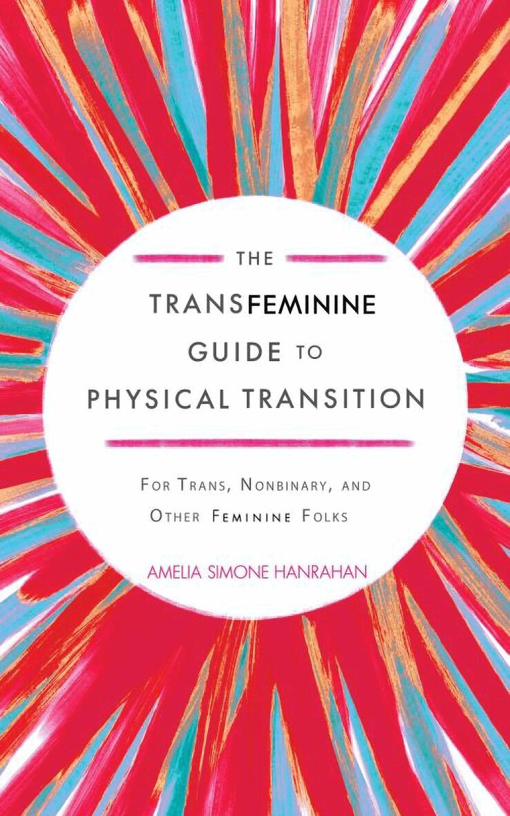 Amelia Simone Hanrahan - Transfeminine Guide to Physical Transition, Häftad