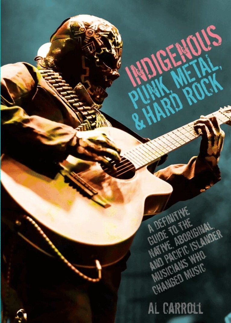 Al Carroll - Indigenous Punk, Metal, and Hard Rock, Häftad