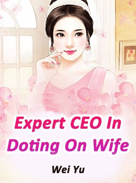 Wei Yu - Expert CEO In Doting On Wife, E-bok