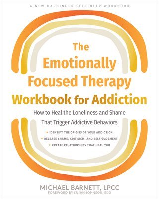 Michael Barnett - The Emotionally Focused Therapy Workbook for Addiction, Häftad