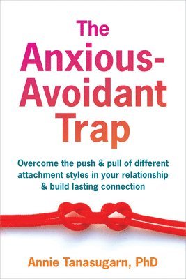 Annie Tanasugarn - The Anxious-Avoidant Trap, Häftad