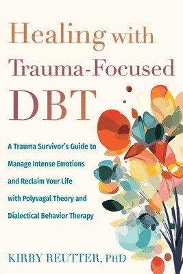 Kirby Reutter - Healing with Trauma-Focused DBT, Häftad. Tillgänglighet: Lägg i varukorg
