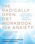 The Radically Open Dbt Workbook for Anxiety: A Path to Peace Through Openness, Flexibility, and Connection