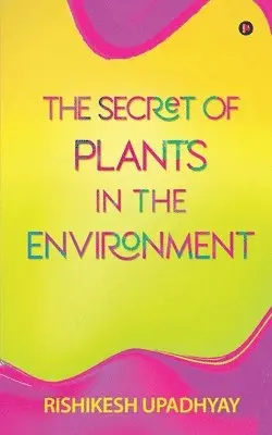 Rishikesh Upadhyay - The Secret of Plants in the Environment, Häftad. Tillgänglighet: Lägg i varukorg