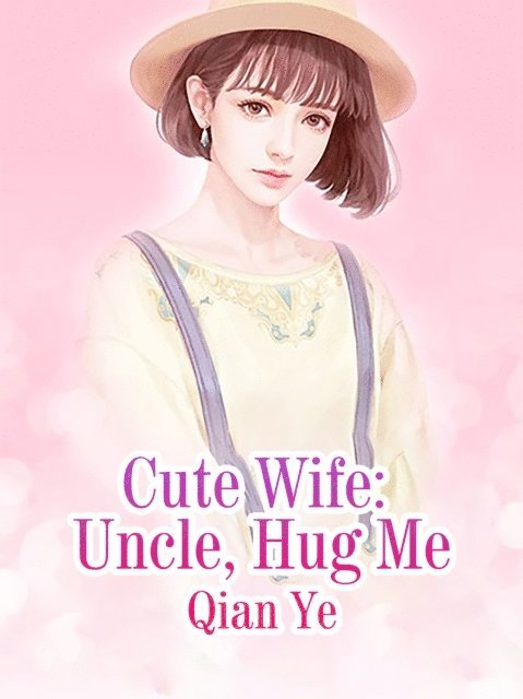 Qian Ye - Cute Wife: Uncle, Hug Me, E-bok