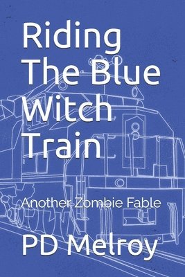 Patrick Melroy - Riding The Blue Witch Train: Another Zombie Fable, Häftad
