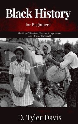 N. M. Shabazz, D. Tyler Davis - The Great Migration, The Great Depression, and Eleanor Roosevelt: Black History for Beginners, Häftad