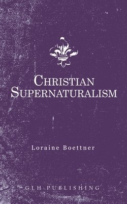 Loraine Boettner - Christian Supernaturalism, Häftad. Tillgänglighet: Lägg i varukorg