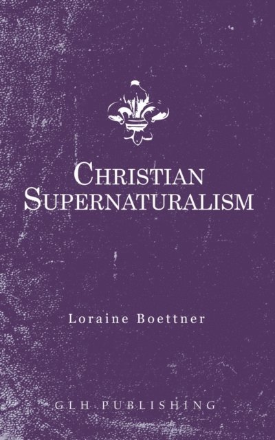 Loraine Boettner - Christian Supernaturalism, E-bok. Tillgänglighet: Lägg i varukorg