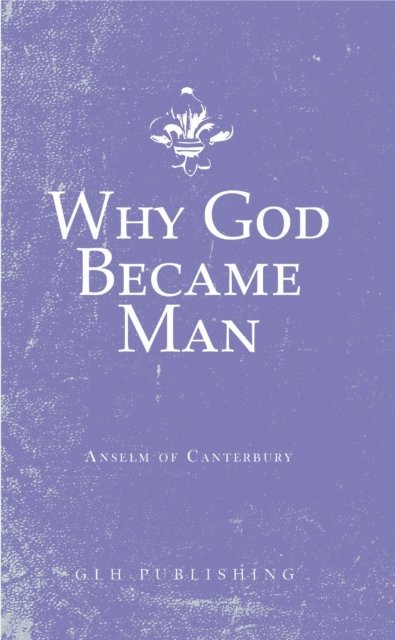 Anselm of Canterbury - Why God Became Man, E-bok