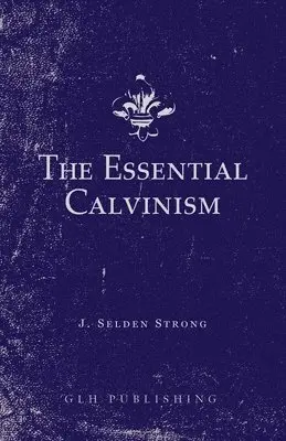 J Selden Strong - Essential Calvinism, Häftad. Tillgänglighet: Lägg i varukorg