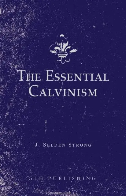 J. Selden Strong - Essential Calvinism, E-bok. Tillgänglighet: Lägg i varukorg