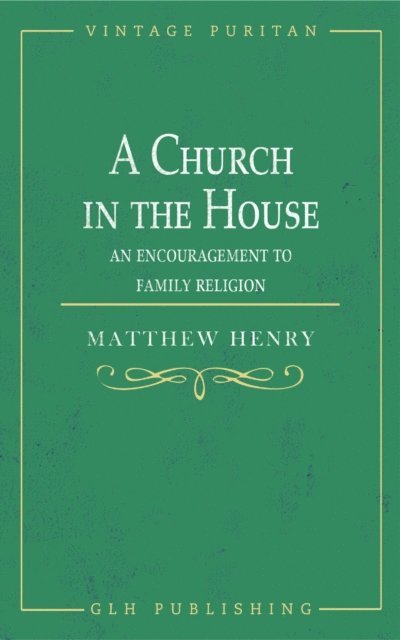 Matthew Henry - Church in the House, E-bok