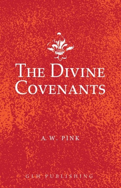 A. W. Pink - Divine Covenants, E-bok