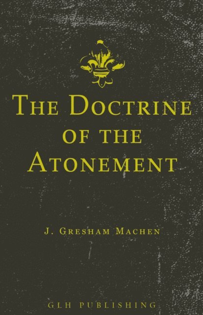 J. Gresham Machen - Doctrine of the Atonement, E-bok
