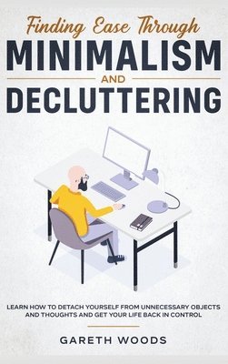 Gareth Woods - Finding Ease Through Minimalism and Decluttering, Inbunden. Tillgänglighet: Lägg i varukorg