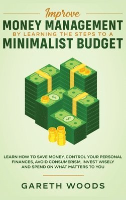Gareth Woods - Improve Money Management by Learning the Steps to a Minimalist Budget, Inbunden. Tillgänglighet: Lägg i varukorg