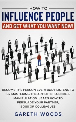Gareth Woods - How to Influence People and Get What You Want, Inbunden. Tillgänglighet: Lägg i varukorg