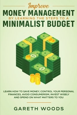 Gareth Woods - Improve Money Management by Learning the Steps to a Minimalist Budget, Häftad. Tillgänglighet: Lägg i varukorg