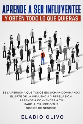 Eladio Olivo - Aprende a ser influyente y obtén todo lo que quieras, Häftad. Tillgänglighet: Lägg i varukorg