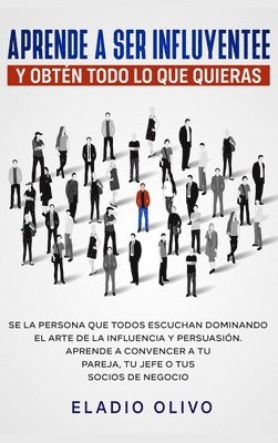 Eladio Olivo - Aprende a ser influyente y obtén todo lo que quieras, Inbunden. Tillgänglighet: Lägg i varukorg