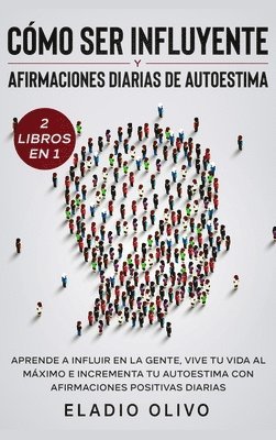 Eladio Olivo - Cómo ser influyente y afirmaciones diarias de autoestima 2 libros en 1, Inbunden. Tillgänglighet: Lägg i varukorg