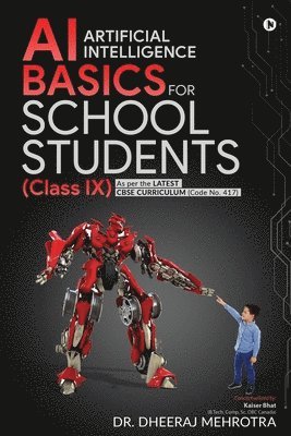 Dr Dheeraj Mehrotra - AI - Artificial Intelligence Basics For School Students (Class IX): As per the latest CBSE curriculum (Code No. 417), Häftad. Tillgänglighet: Lägg i varukorg