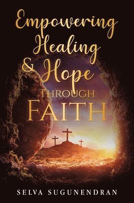 Selva Sugunendran - Empowering Healing and Hope Through Faith, Inbunden. Tillgänglighet: Lägg i varukorg