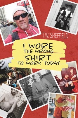 T W Sheffield - I Wore the Wrong Shirt to Work Today, Häftad