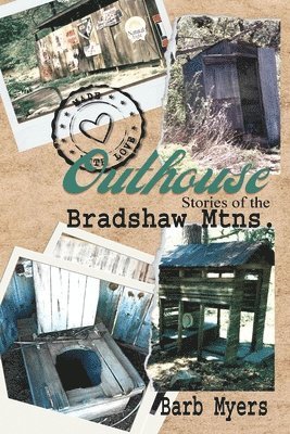 Barb Myers - Outhouse Stories of the Bradshaw Mtns., Häftad. Tillgänglighet: Lägg i varukorg