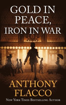 Anthony Flacco - Gold in Peace, Iron in War, Häftad