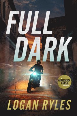 Logan Ryles - Full Dark: A Prosecution Force Thriller, Häftad