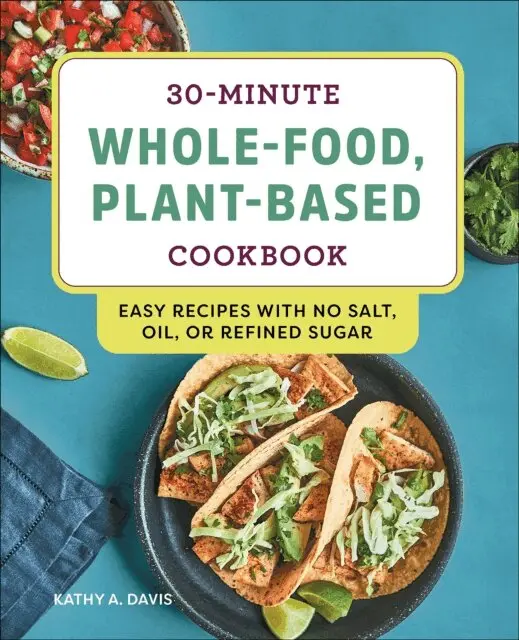 Kathy A. Davis - 30-Minute Whole-Food, Plant-Based Cookbook, E-bok. Tillgänglighet: Lägg i varukorg