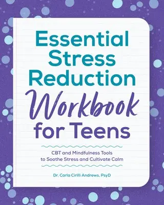 Essential Stress Reduction Workbook for Teens: CBT and Mindfulness Tools to Soothe Stress and Cultivate Calm