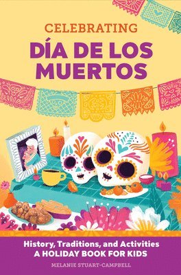 Melanie Stuart-Campbell - Celebrating Día de Los Muertos: History, Traditions, and Activities - A Holiday Book for Kids, Häftad
