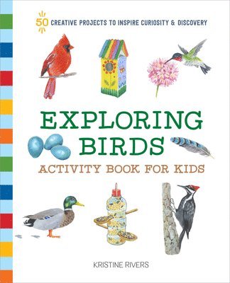 Kristine Rivers - Exploring Birds Activity Book for Kids: 50 Creative Projects to Inspire Curiosity & Discovery, Häftad. Tillgänglighet: Lägg i varukorg