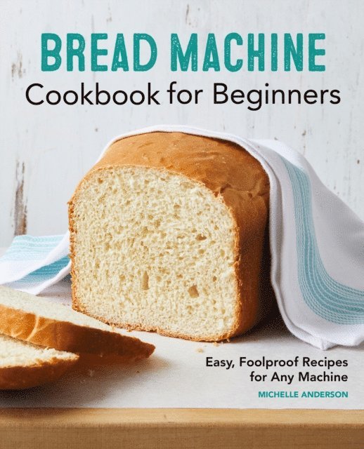 Michelle Anderson - Bread Machine Cookbook for Beginners, E-bok