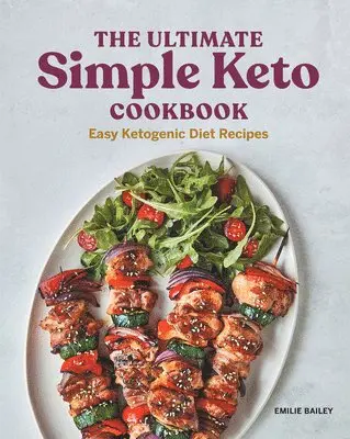 Emilie Bailey - The Ultimate Simple Keto Cookbook: Easy Ketogenic Diet Recipes, Häftad. Tillgänglighet: Lägg i varukorg