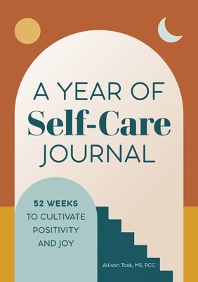 Allison Task - A Year of Self-Care Journal: 52 Weeks to Cultivate Positivity & Joy, Häftad