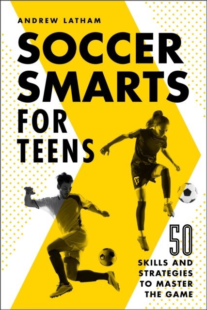 Andrew Latham - Soccer Smarts for Teens, E-bok