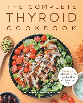 Med Rd LD Andrews, Lisa Cicciarello - The Complete Thyroid Cookbook: Easy Recipes and Meal Plans for Hypothyroidism and Hashimoto's Relief, Häftad. Tillgänglighet: Lägg i varukorg