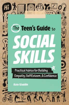 Kate Gladdin - The Teen's Guide to Social Skills: Practical Advice for Building Empathy, Self-Esteem, and Confidence, Häftad. Tillgänglighet: Lägg i varukorg