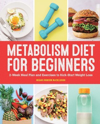Megan Johnson McCullough - Metabolism Diet for Beginners: 2-Week Meal Plan and Exercises to Kick-Start Weight Loss, Häftad. Tillgänglighet: Lägg i varukorg