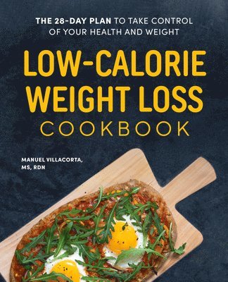 Manuel Villacorta - Low-Calorie Weight Loss Cookbook: The 28-Day Plan to Take Control of Your Health and Weight, Häftad