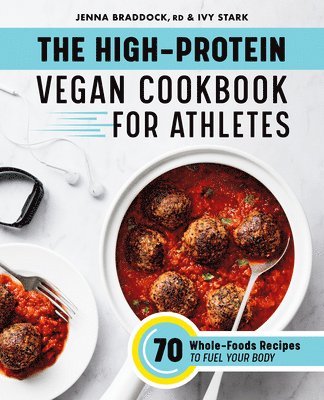Msh Rdn Cssd Braddock, Jenna, Ivy Stark - The High-Protein Vegan Cookbook for Athletes: 70 Whole-Foods Recipes to Fuel Your Body, Häftad. Tillgänglighet: Lägg i varukorg